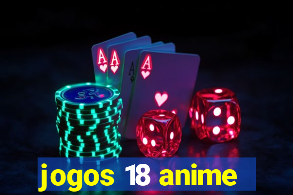 jogos 18 anime